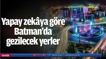 Yapay zek&acirc;ya g&ouml;re Batman&rsquo;da gezilecek yerler