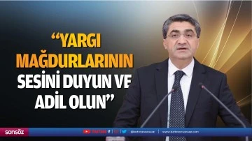 &nbsp;&ldquo;Yargı mağdurlarının sesini duyun ve adil olun&rdquo;