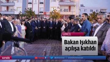 Bakan Işıkhan a&ccedil;ılışa katıldı