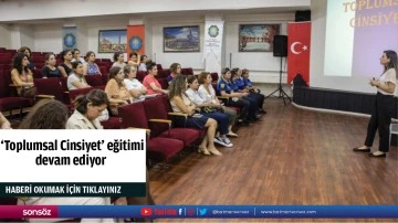 &nbsp;&lsquo;Toplumsal Cinsiyet&rsquo; eğitimi devam ediyor