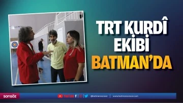 TRT Kurd&icirc; Ekibi, Batman&rsquo;da