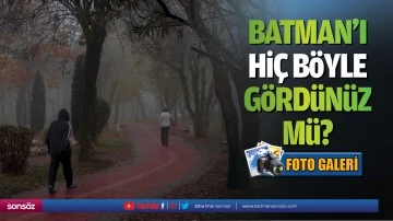 BATMAN&rsquo;I Hİ&Ccedil; B&Ouml;YLE G&Ouml;RD&Uuml;N&Uuml;Z M&Uuml;?