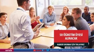 50 &Ouml;ĞRETİM &Uuml;YESİ ALINACAK
