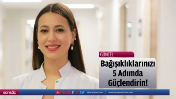 Bağışıklıklarınızı 5 Adımda G&uuml;&ccedil;lendirin!&nbsp;