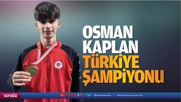 Osman Kaplan T&uuml;rkiye şampiyonu&nbsp;