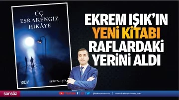 Ekrem Işık&rsquo;ın yeni kitabı raflardaki yerini aldı