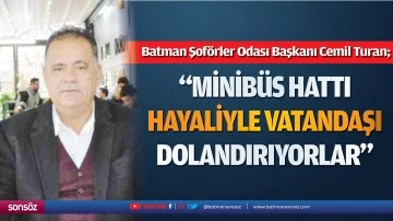 &ldquo;MİNİB&Uuml;S HATTI HAYALİYLE VATANDAŞI DOLANDIRIYORLAR&rdquo;