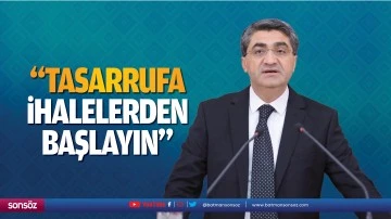 &ldquo;TASARRUFA İHALELERDEN BAŞLAYIN&rdquo;