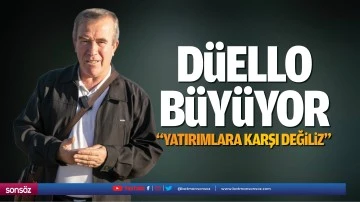 D&uuml;ello b&uuml;y&uuml;yor; &nbsp;&ldquo;Yatırımlara karşı değiliz&rdquo;