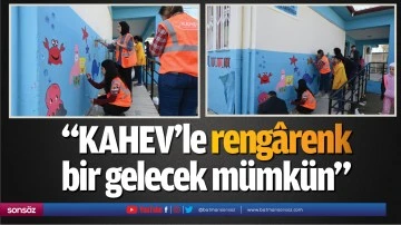 &ldquo;KAHEV&rsquo;le reng&acirc;renk bir gelecek m&uuml;mk&uuml;n&rdquo;