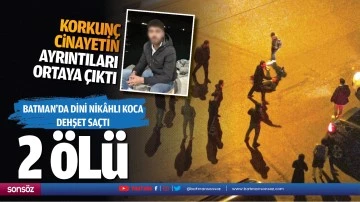 Batman&rsquo;da dini nik&acirc;hlı koca dehşet sa&ccedil;tı: 2 &ouml;l&uuml;