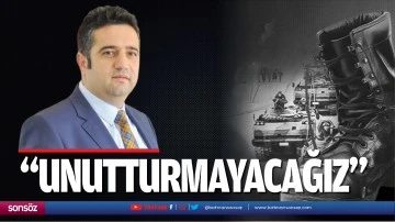 &nbsp;&ldquo;Unutturmayacağız&rdquo;