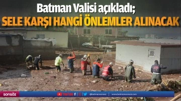 SELE KARŞI HANGİ &Ouml;NLEMLER ALINACAK