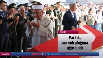 Parlak, &nbsp;son yolculuğuna uğurlandı