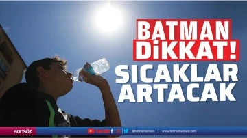 Dikkat! &nbsp;Sıcaklar artacak