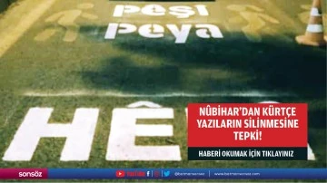 N&ucirc;bihar&rsquo;dan K&uuml;rt&ccedil;e yazıların silinmesine tepki!