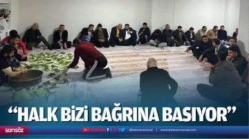 &nbsp;&ldquo;Halk bizi bağrına basıyor&rdquo;