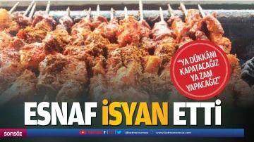 Esnaf isyan etti; &ldquo;Ya d&uuml;kk&acirc;nı kapatacağız ya zam yapacağız&rdquo;