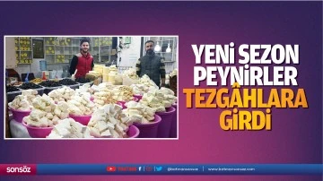 Yeni sezon peynirler tezg&acirc;hlara girdi