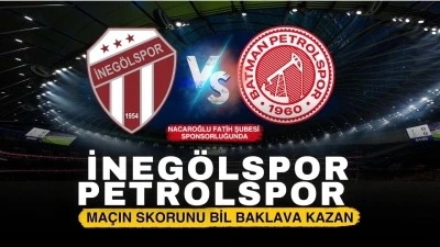 Nacaroğlu Fatih Şubesi sponsorluğunda İneg&ouml;lspor &ndash; Petrolspor ma&ccedil;ın skorunu bil baklava kazan
