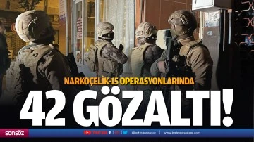 NARKOÇELİK-15 operasyonlarında 42 gözaltı!