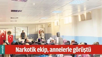 NARKOTİK EKİP, ANNELERLE G&Ouml;R&Uuml;ŞT&Uuml;