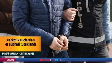 Narkotik su&ccedil;lardan 41 ş&uuml;pheli tutuklandı