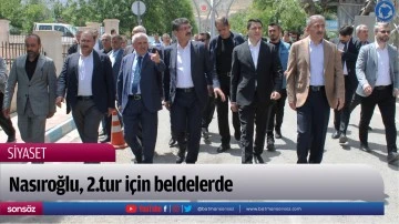 Nasıroğlu, 2.tur i&ccedil;in beldelerde