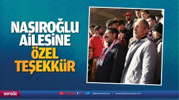 Nasıroğlu ailesine &ouml;zel teşekk&uuml;r