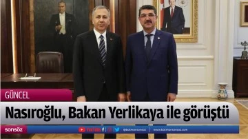 Nasıroğlu, Bakan Yerlikaya ile g&ouml;r&uuml;şt&uuml;