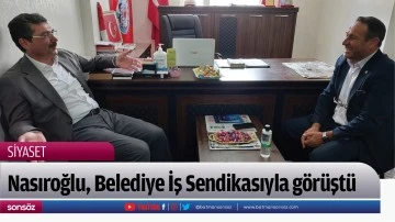 Nasıroğlu, Belediye İş Sendikasıyla görüştü