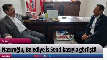 Nasıroğlu, Belediye İş Sendikasıyla g&ouml;r&uuml;şt&uuml;