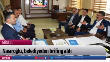 Nasıroğlu, belediyeden brifing aldı