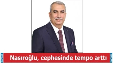 Nasıroğlu, cephesinde tempo arttı