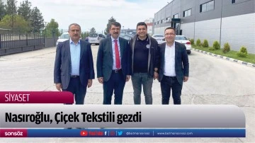 Nasıroğlu, &Ccedil;i&ccedil;ek Tekstili gezdi