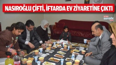Nasıroğlu &ccedil;ifti, iftarda ev ziyaretine &ccedil;ıktı