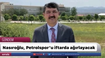 Nasıroğlu, Petrolspor’u iftarda ağırlayacak