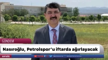 Nasıroğlu, Petrolspor&rsquo;u iftarda ağırlayacak