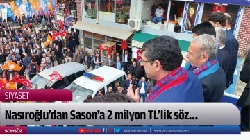 Nasıroğlu’dan Sason’a 2 milyon TL’lik söz…