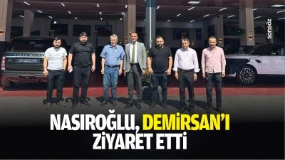 Nasıroğlu, Demirsan'ı ziyaret etti
