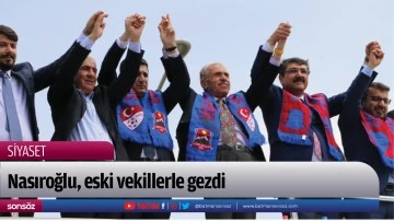 Nasıroğlu, eski vekillerle gezdi