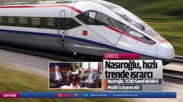 Nasıroğlu, hızlı trende ısrarcı