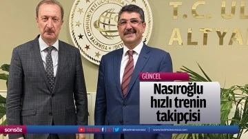 Nasıroğlu, hızlı trenin takip&ccedil;isi