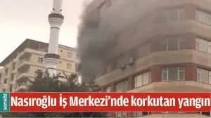Nasıroğlu İş Merkezi'nde korkutan yangın