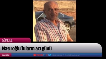 Nasıroğlu&rsquo;luların acı g&uuml;n&uuml;