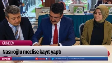 Nasıroğlu meclise kayıt yaptı