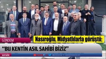 Nasıroğlu, Midyatlılarla g&ouml;r&uuml;şt&uuml;;