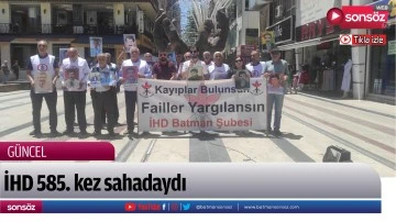 İHD, 585. kez alandaydı