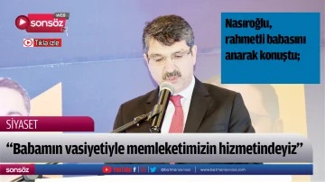 Nasıroğlu, rahmetli babasını anarak konuştu;