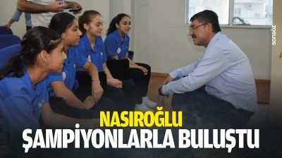 Nasıroğlu, şampiyonlarla buluştu